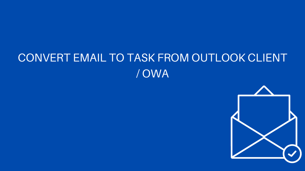 Convert Email to Task from Outlook Client / OWA