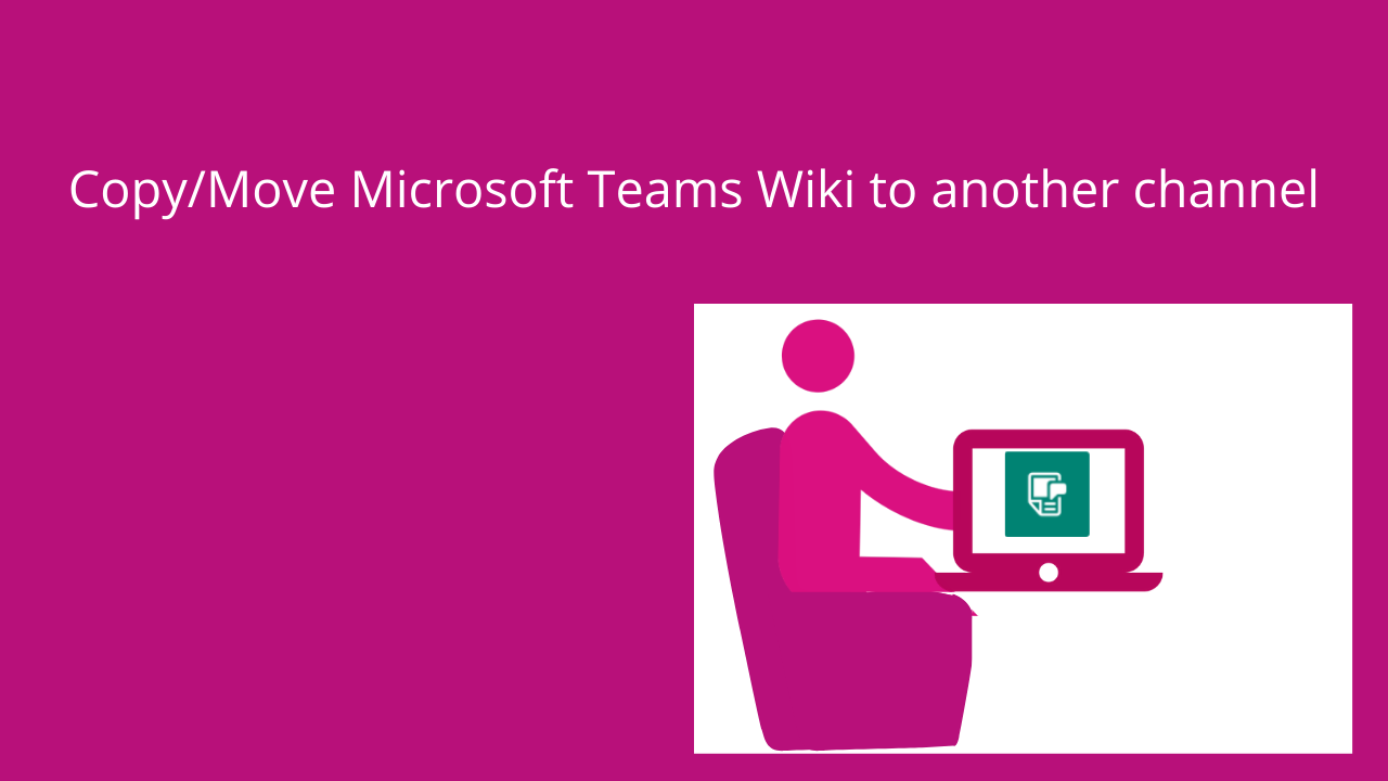 Copy/Move Microsoft Teams Wiki to another channel