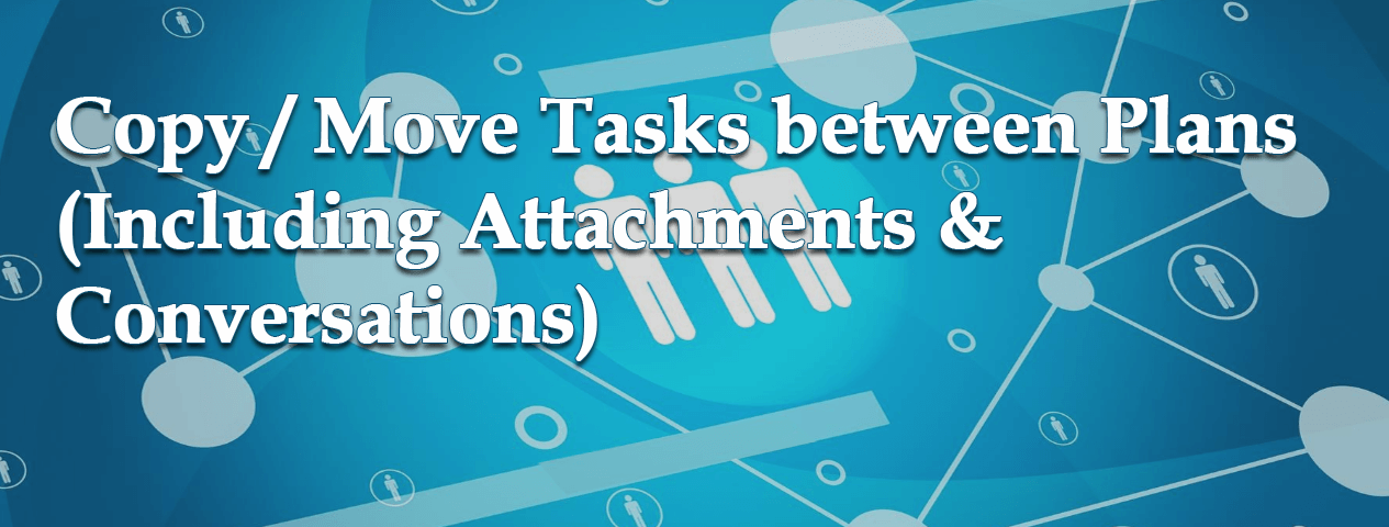 Copy / Move Tasks between Plans (Including Attachments & Conversations)