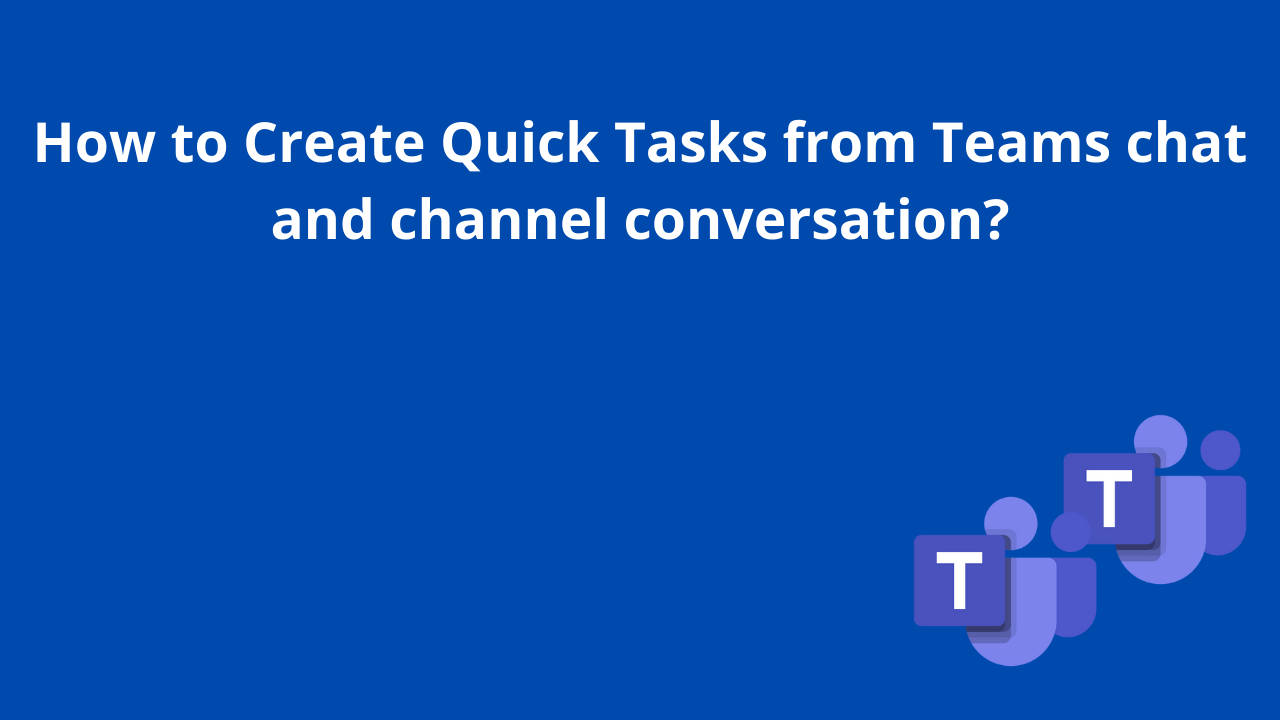 How to Create Quick Tasks from Teams chat and channel conversation?