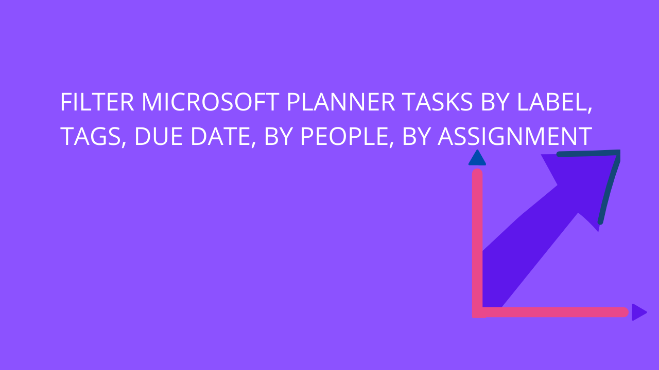 Filter Microsoft Planner tasks by label, tags, due date, by people, by assignment