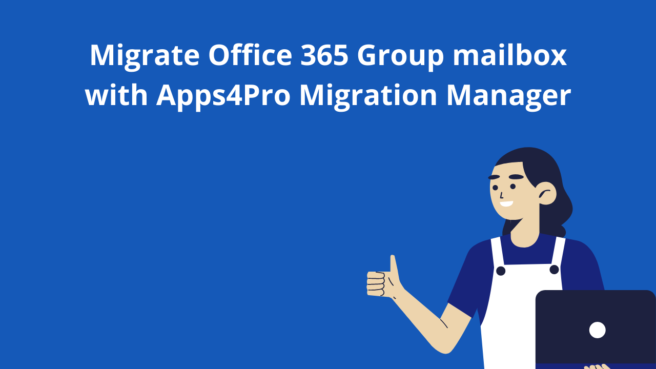 Migrate Office 365 Group mailbox with Apps4Pro Migration Manager