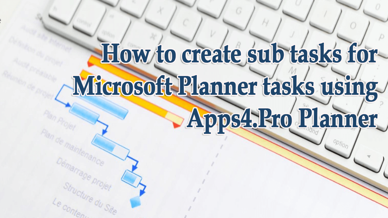 How to create sub tasks for Microsoft Planner tasks using Apps4.Pro Planner Manager