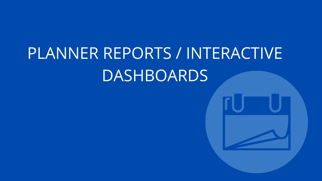 Planner Reports / Interactive Dashboards