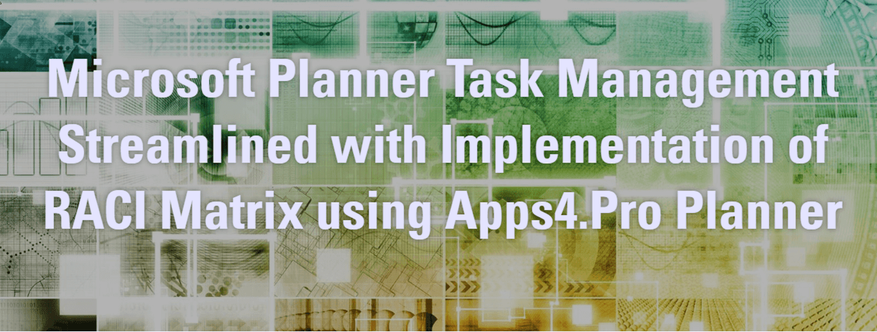 Microsoft Planner Task Management Streamlined with Implementation of RACI Matrix using Apps4.Pro Planner